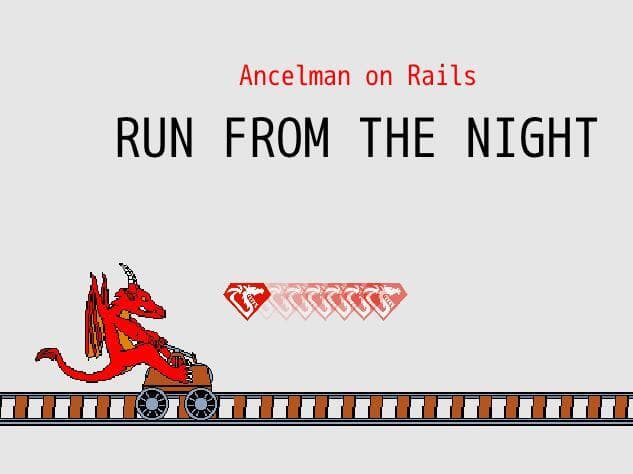 Ancelman on Rails - Run from the Night
