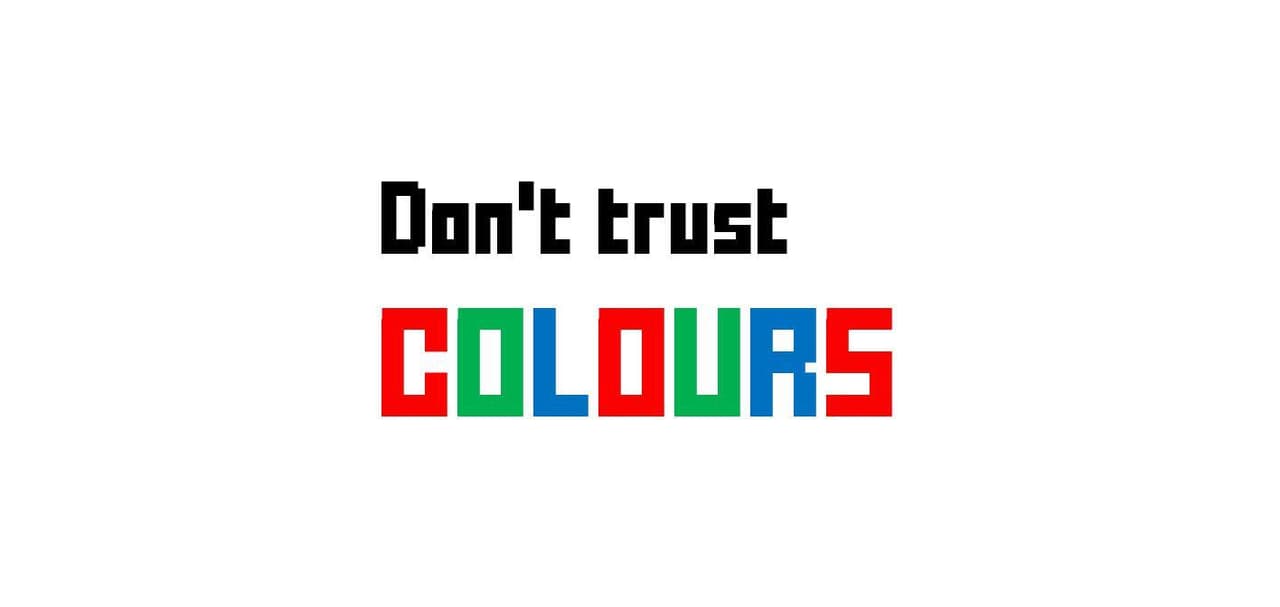 Dont trust Colours