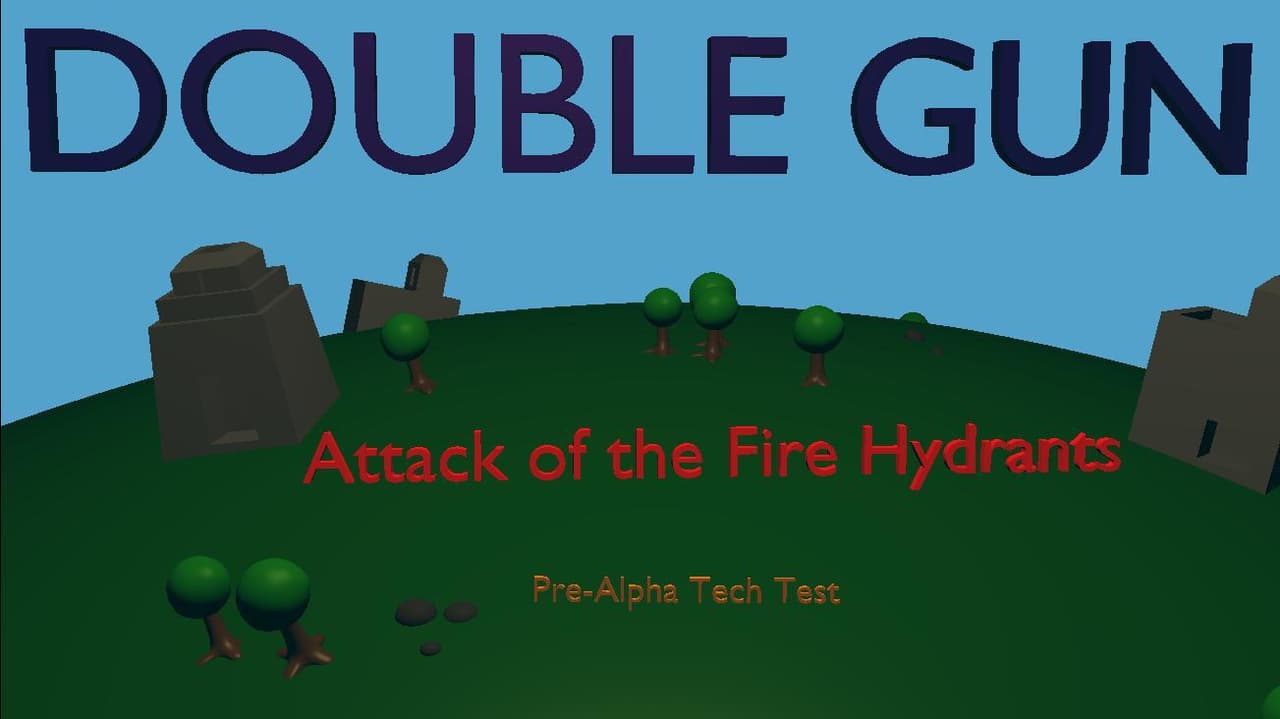 Double Gun - Attack of the Fire Hydrants (Pre Alpha)