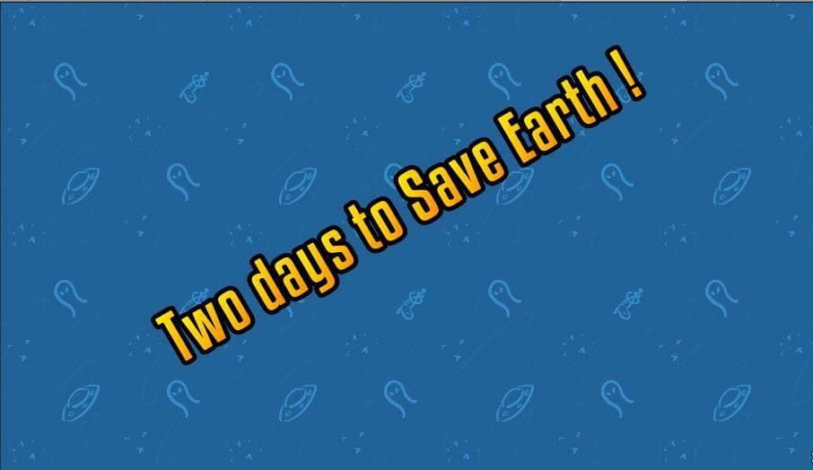 Two days to Save Earth !