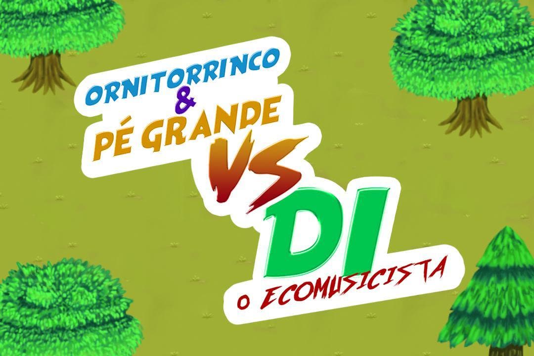 Ornitorrinco e Pé Grande VS DiH o Ecomusicista