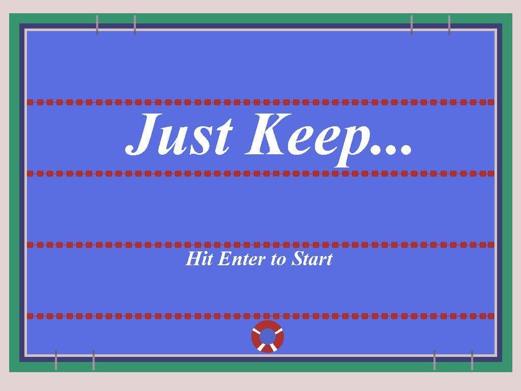 Just Keep...