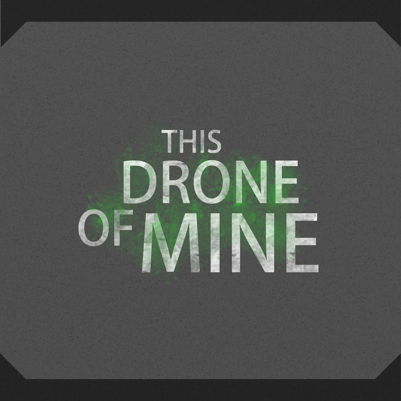 This Drone of Mine