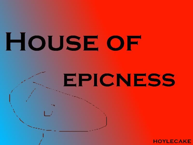 House of Epicness