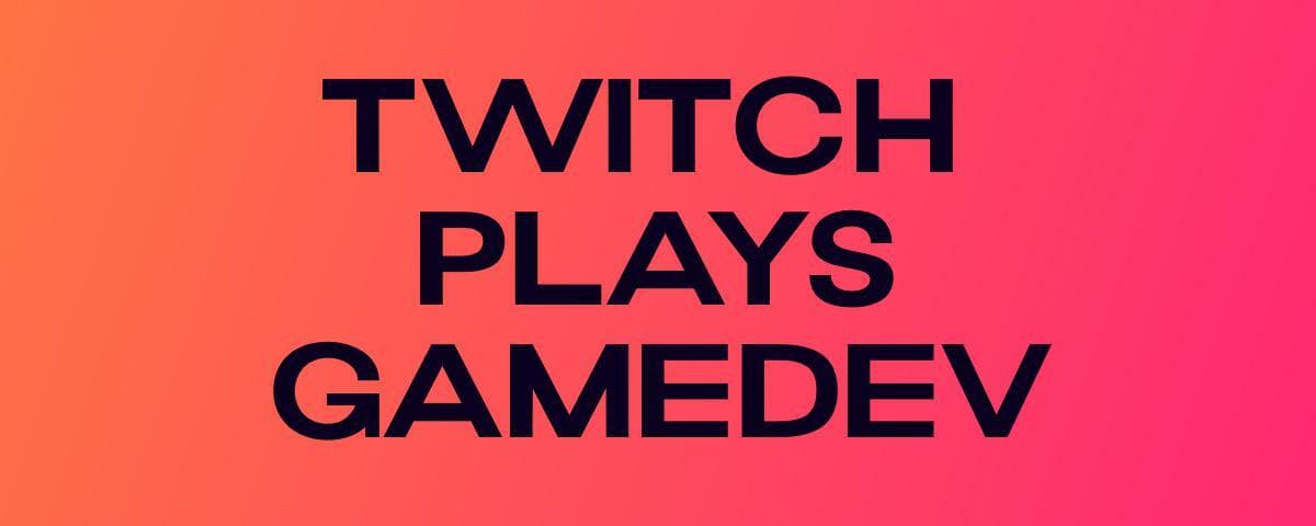 Twitch Plays GameDev