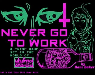 NEVER GO TO WORK