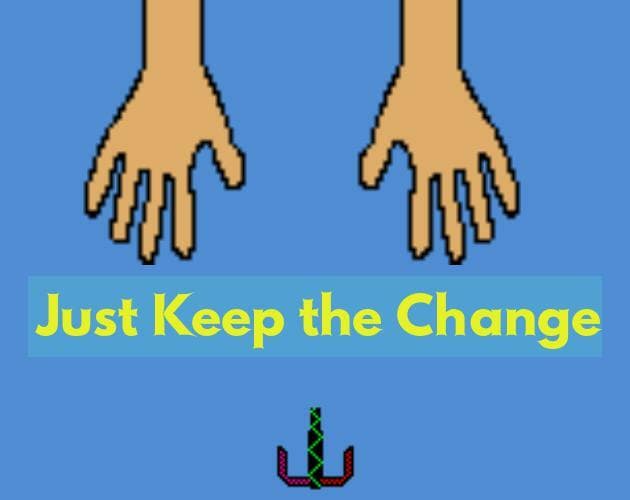 Just Keep the Change