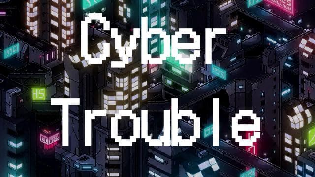 Cyber Trouble v1.2