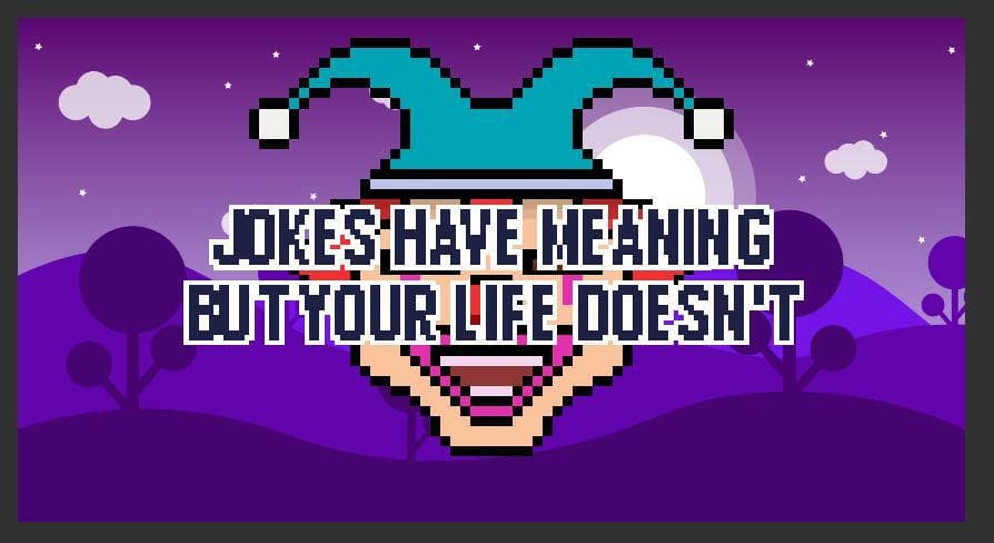 jokes have meaning and your life doesnt