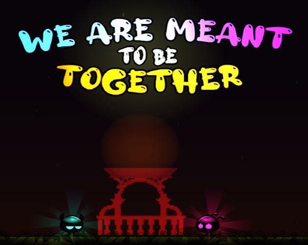 We Are Meant To be Together