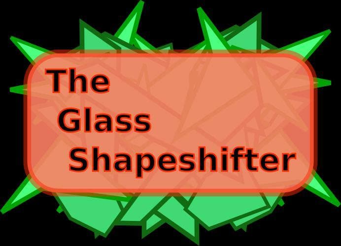 The Glass Shapeshifter