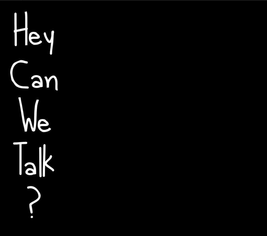 Hey Can We Talk?