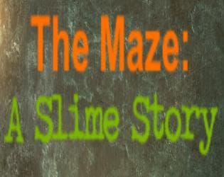 The Maze: A Slime Story