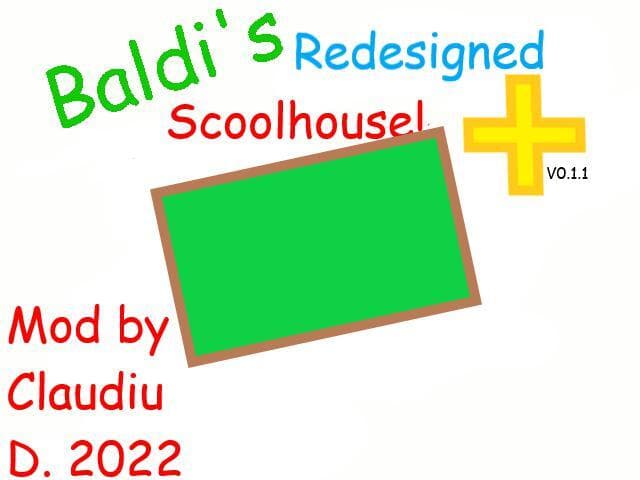 Baldis Redesigned SchoolHouse! Plus!!!