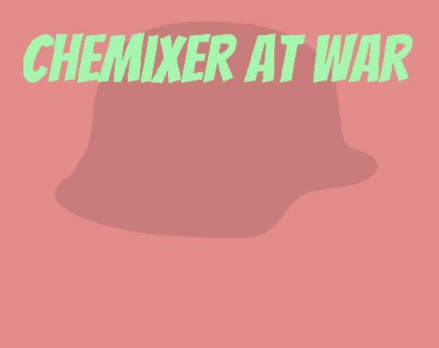 Chemixer at War