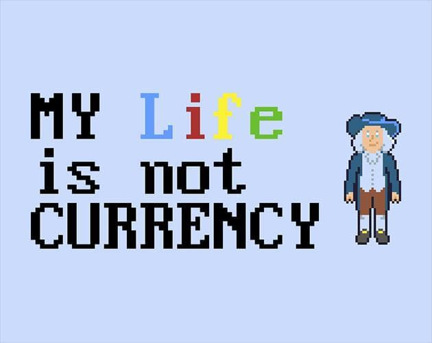 My Life is Not Currency