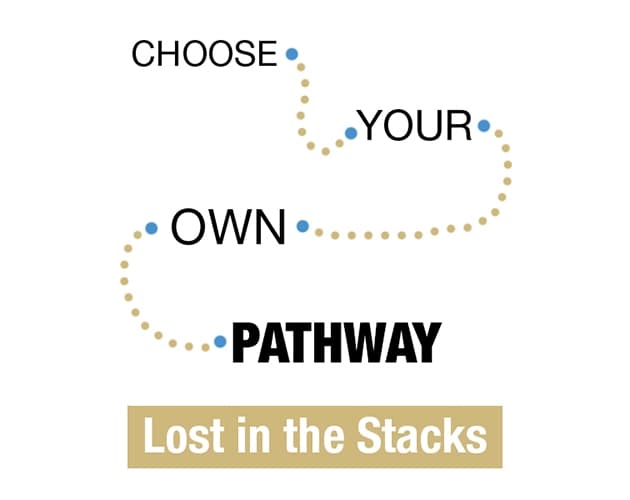Choose Your Own Pathway: Lost in the Stacks