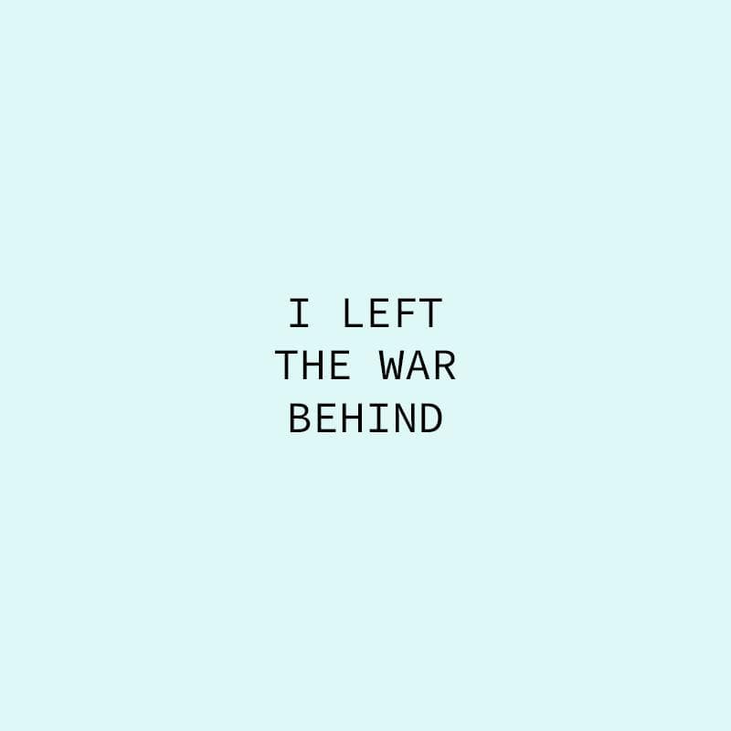 I left the war behind