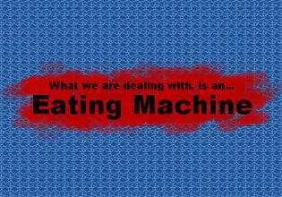 Eating Machine