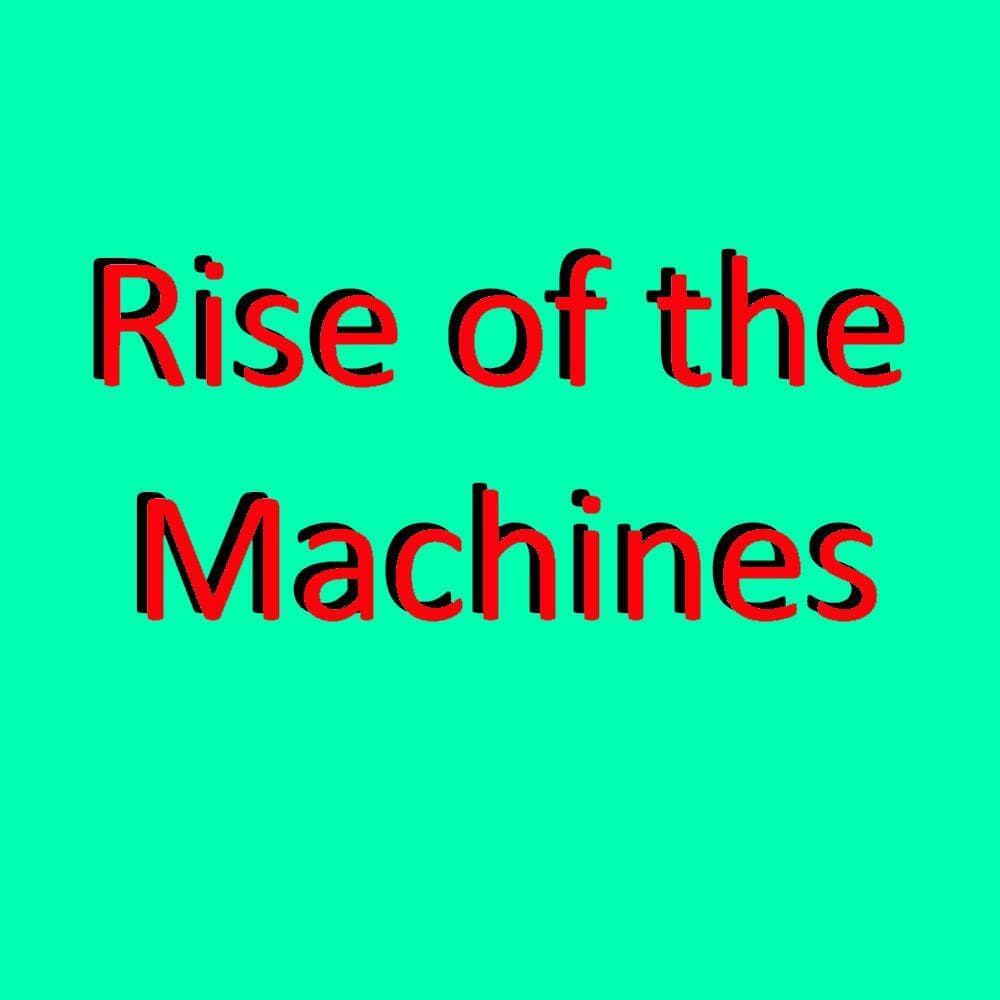 Rise of the Machines
