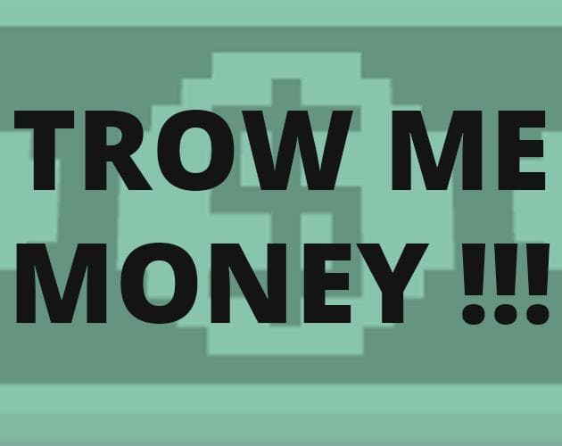 Trow me MONEY !!!