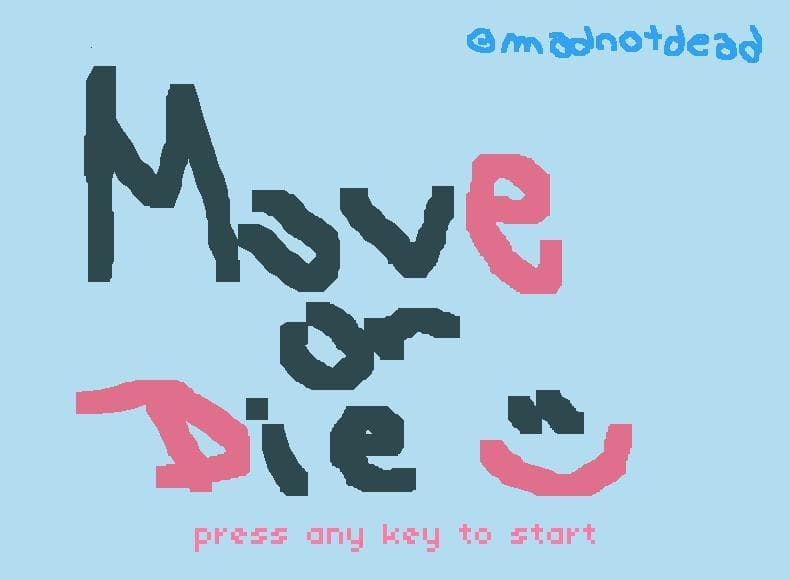 Move or die!