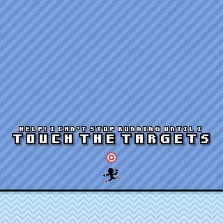 Help! I Cant Stop Running Until I Touch The Targets