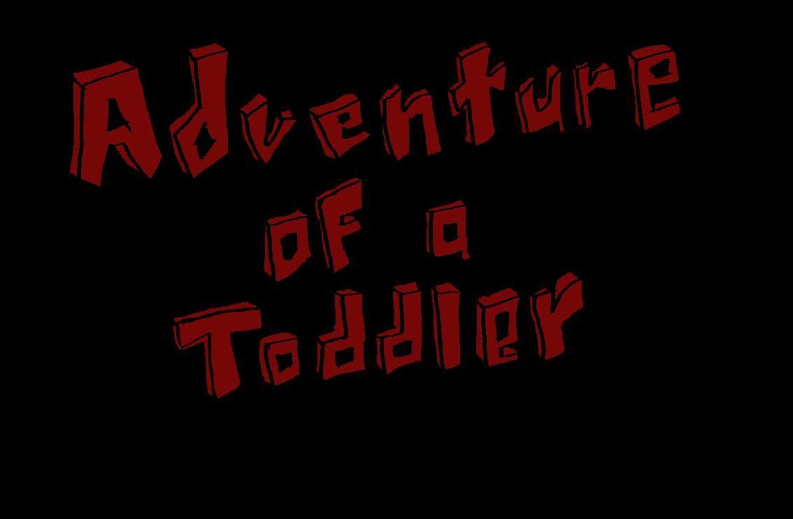 Adventures of a Toddler