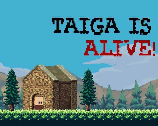 Taiga is Alive!