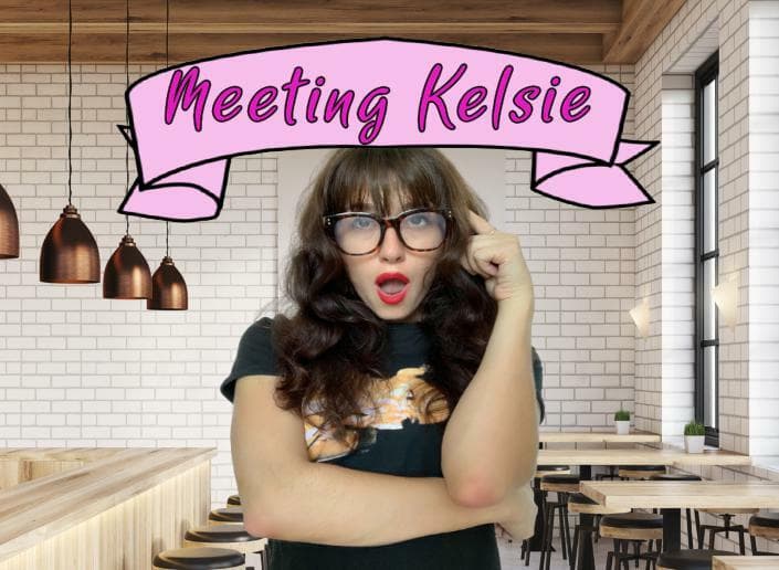 !WIP! ?Meeting Kelsie? !WIP!