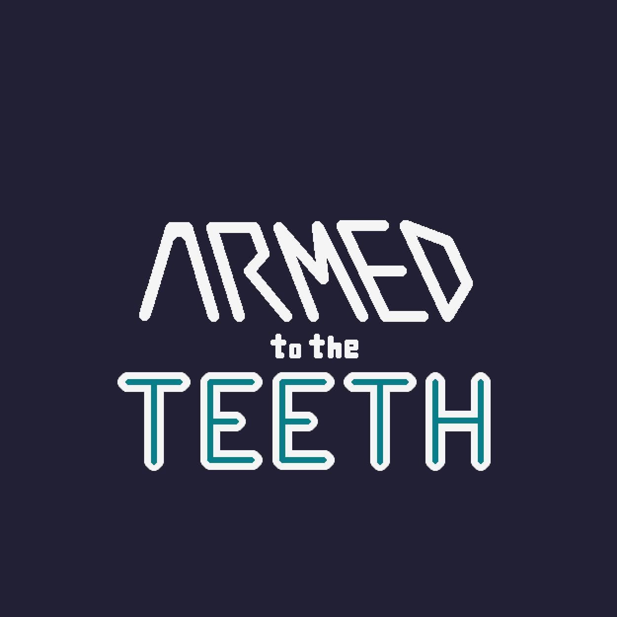 Armed To The Teeth