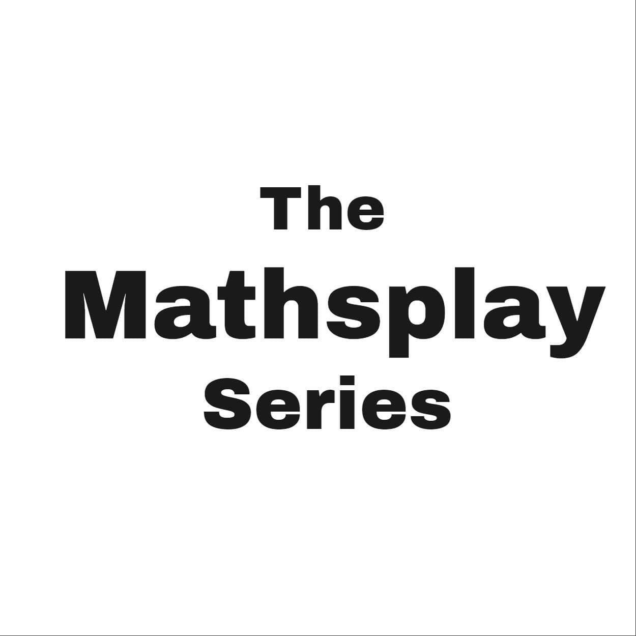The Mathsplay Series