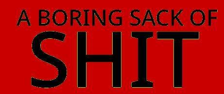 A Boring Sack Of Shit