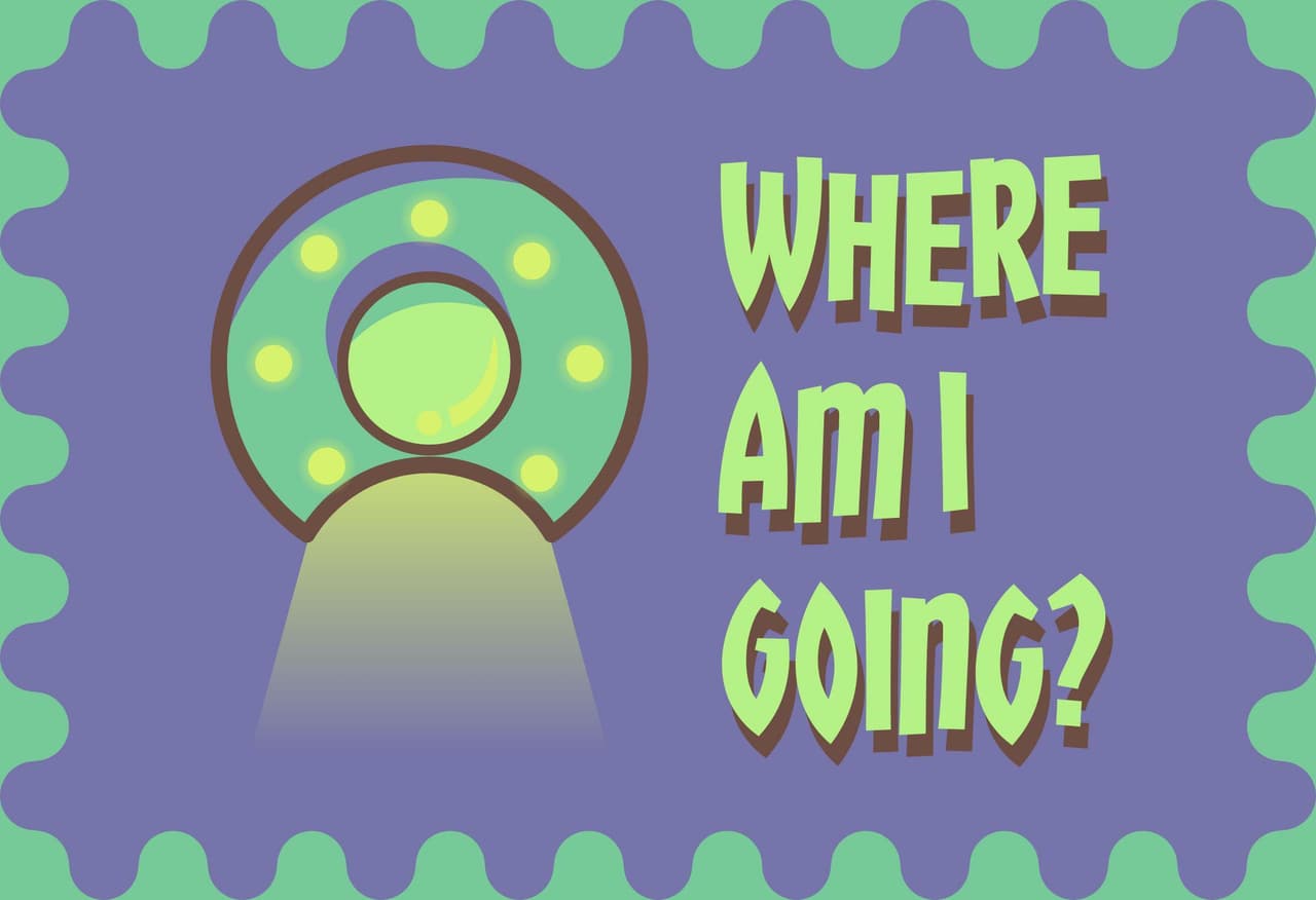 Where am I going?