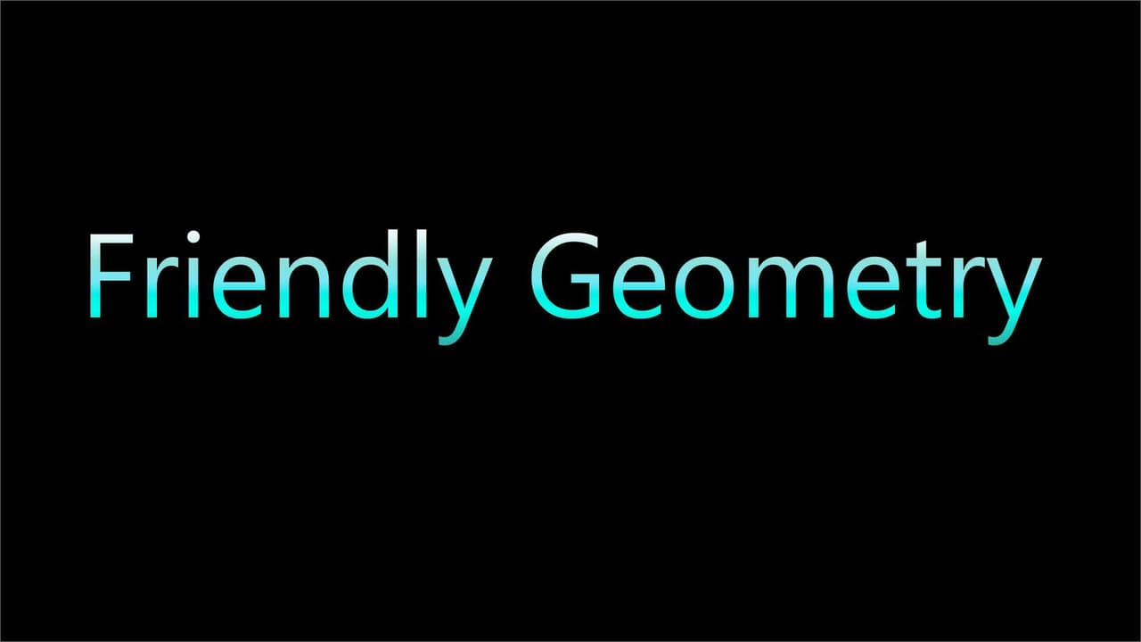 Friendly Geometry