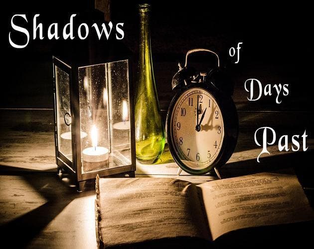 Shadows of Days Past