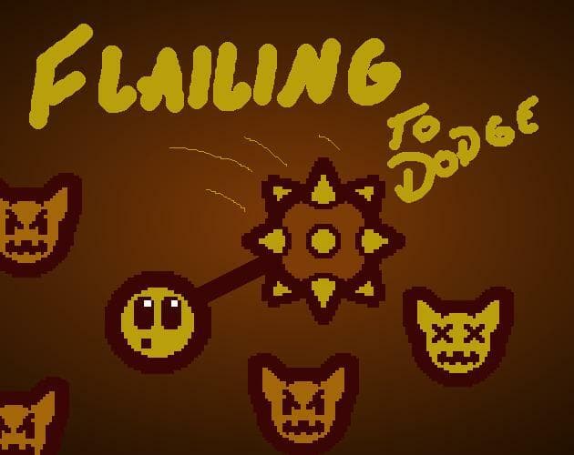 Flailing to Dodge
