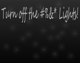Turn off the %^@% Lights!