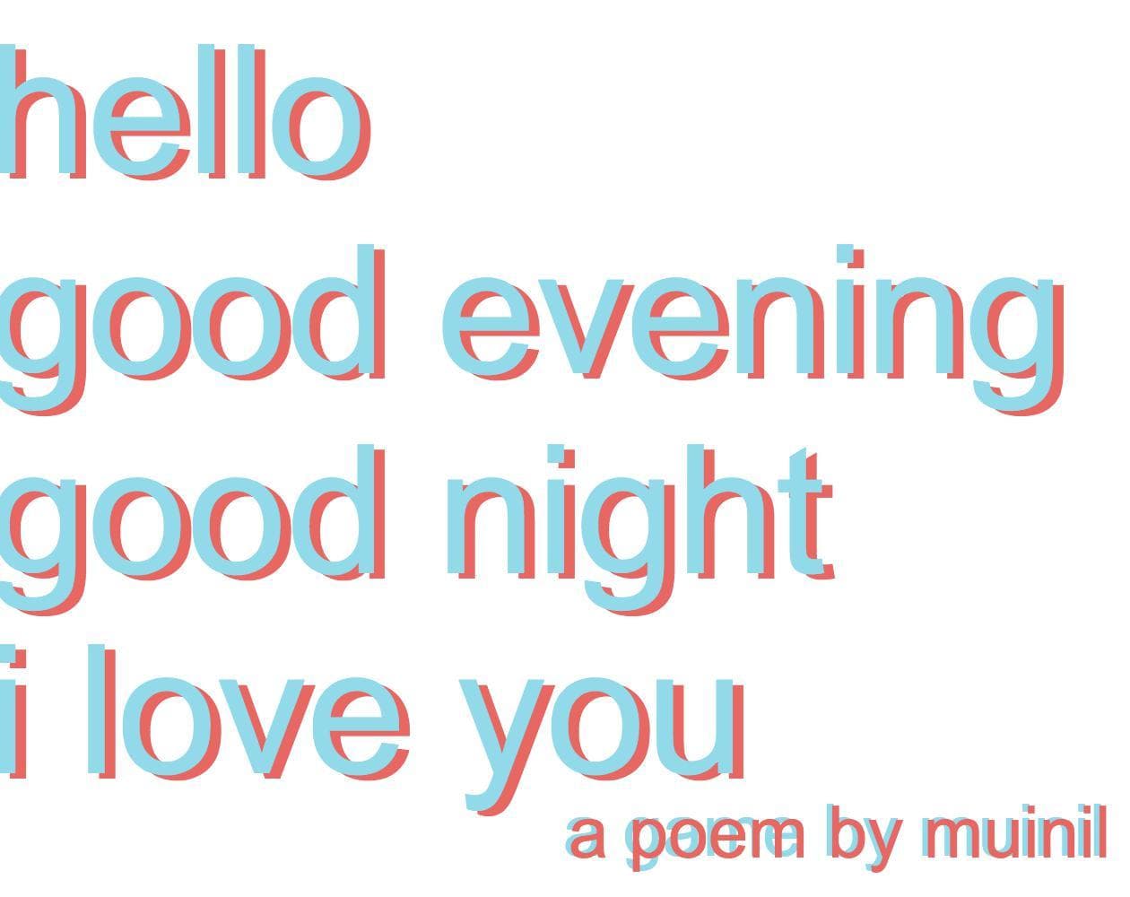 hello good evening good night i love you