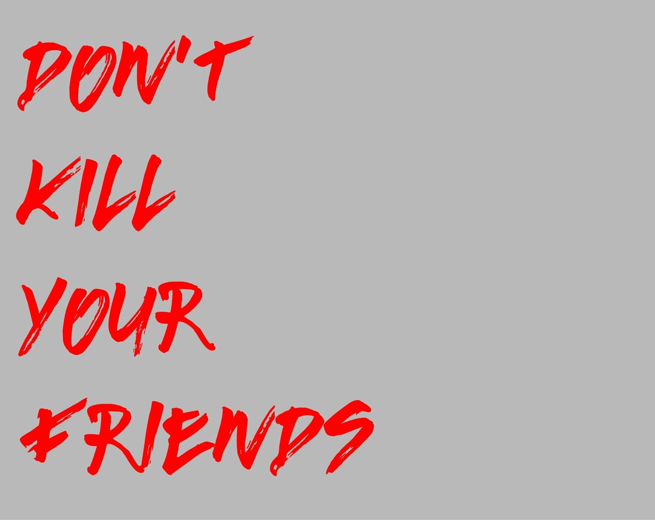 Dont Kill Your Friends