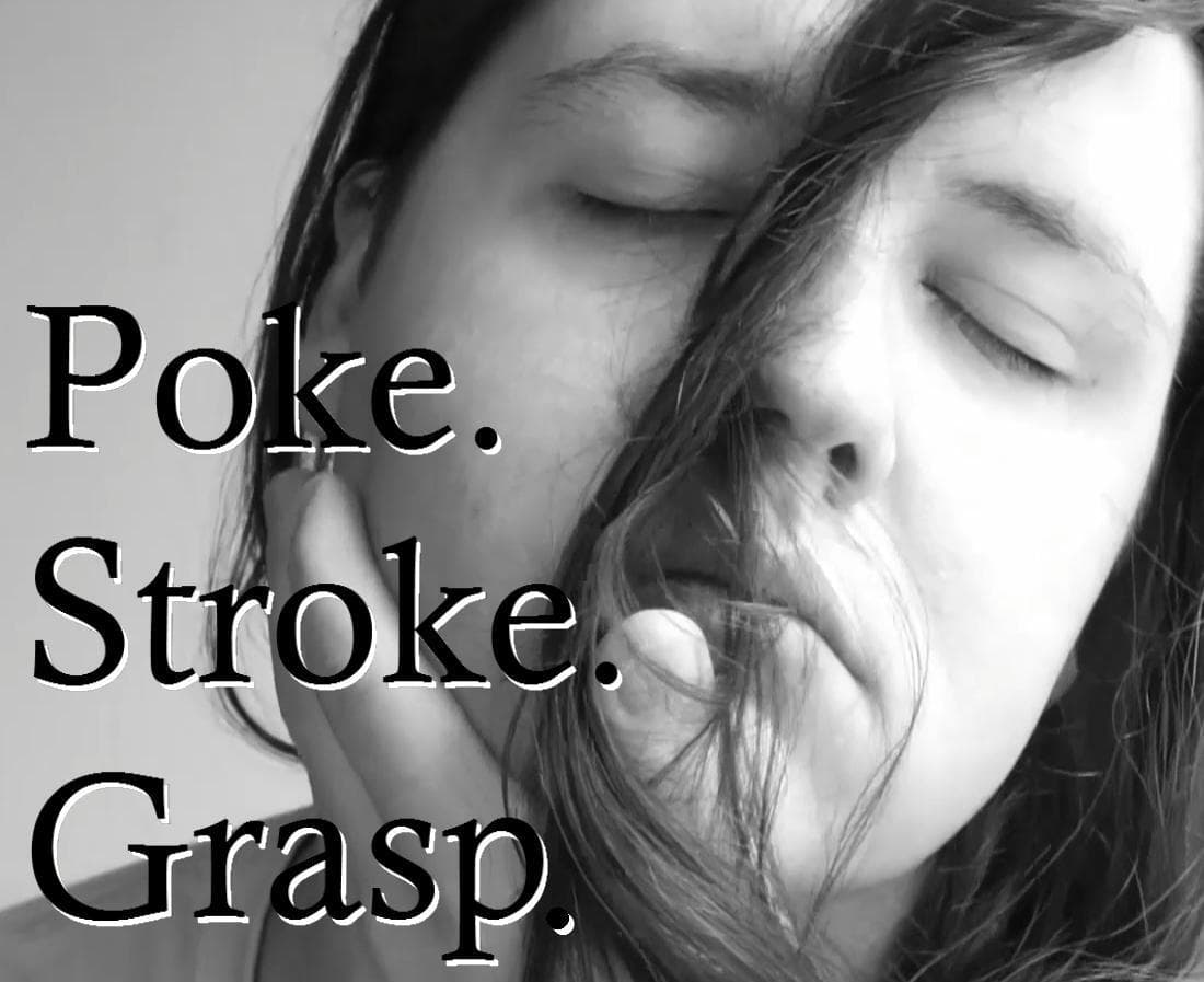 Poke. Stroke. Grasp.