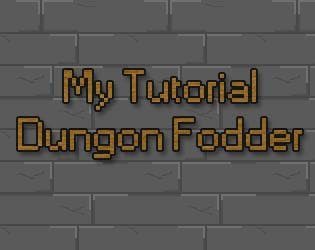My Tutorial Dungeon Fodder [Jam Edition]