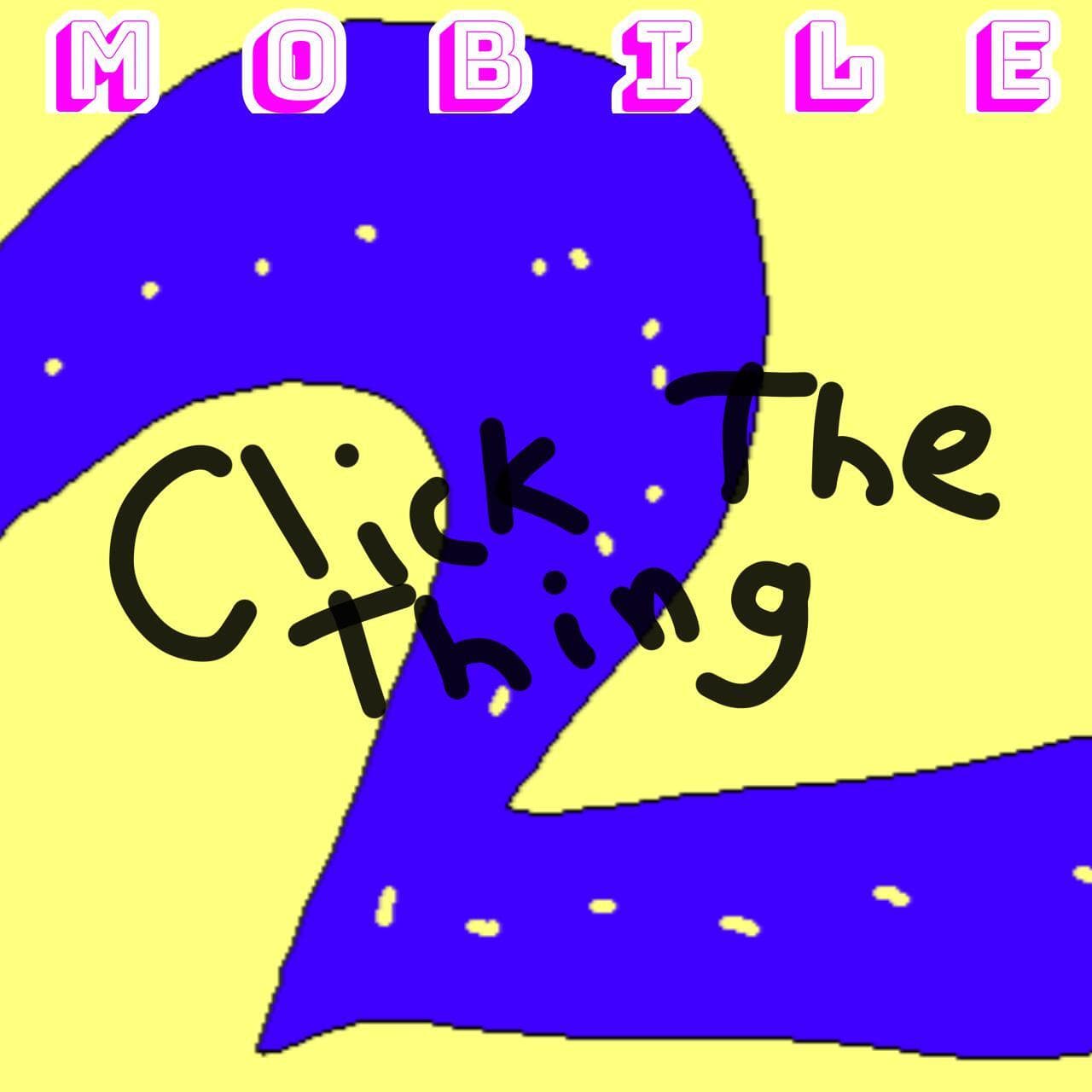 Tap The Thing (Click The Thing 2 Mobile Port)