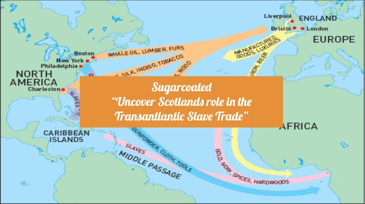 "Sugarcoated: Uncover Scotlands Role in the Transatlantic Slave Trade"