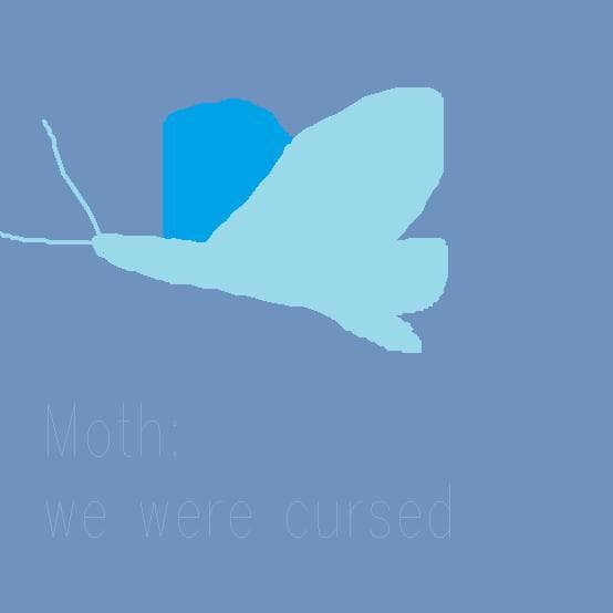 MOTH: we were cursed