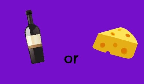 Wine or Cheese