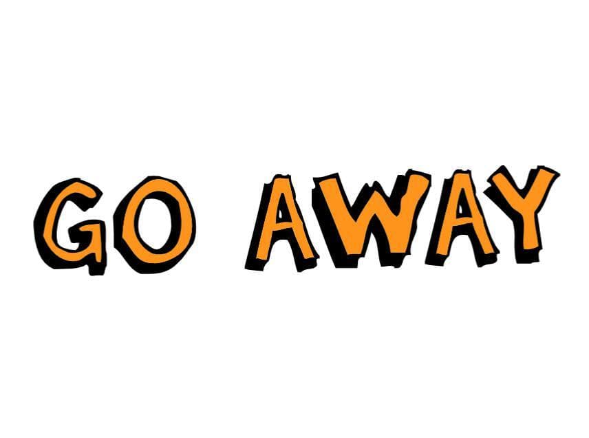 go away *THE GAME!*
