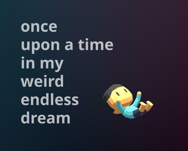 once upon a time in my weird endless dream