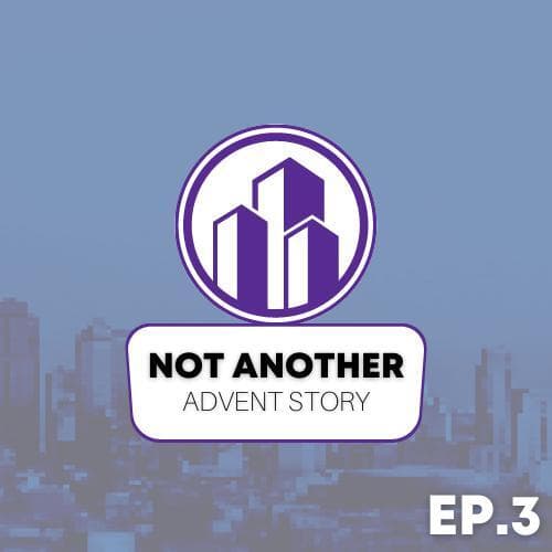 Not Another Advent Story, Episode 3