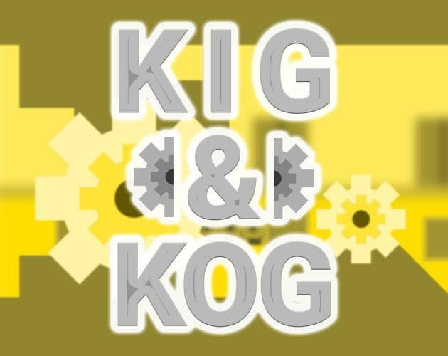 Kig and Kog!